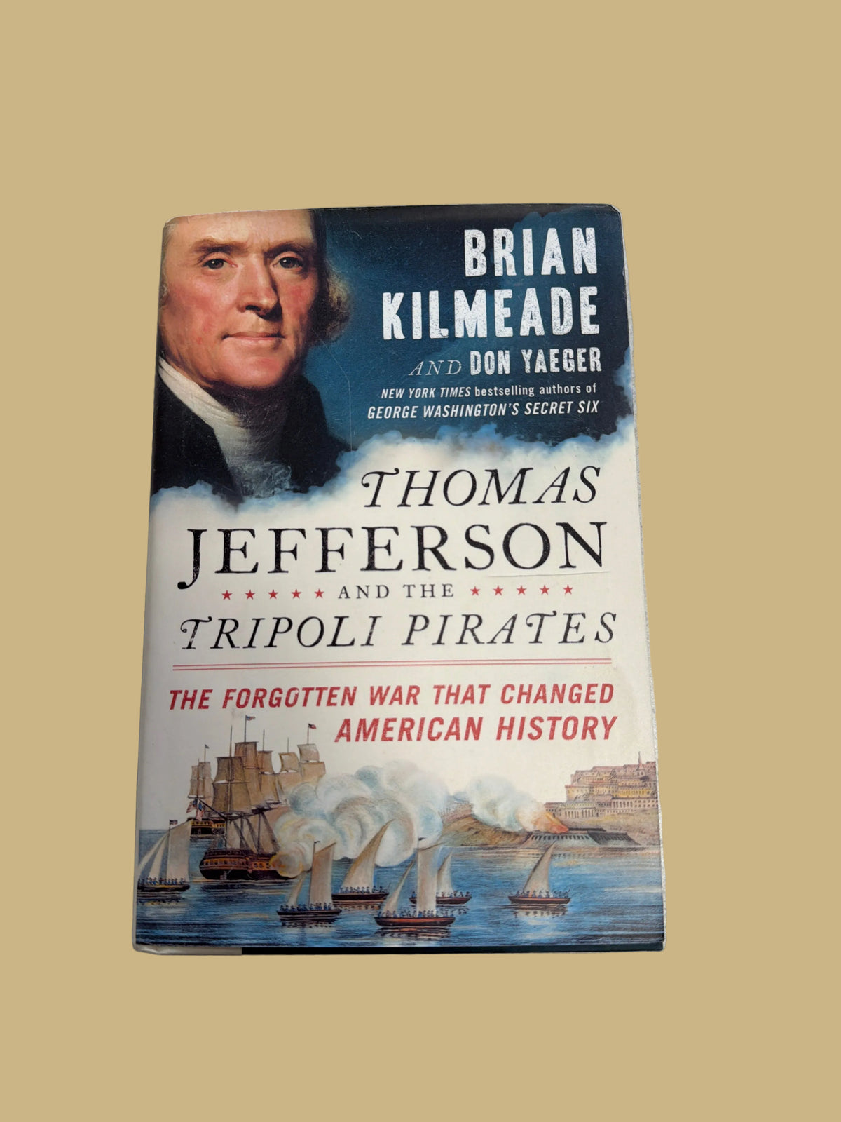 Thomas Jefferson and the Tripoli Pirates: The Forgotten War That Changed American History